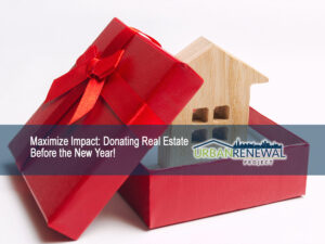 Maximize Impact Donating Real Estate Before the New Year